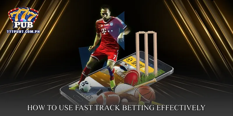 How to Use Fast Track Betting Effectively
