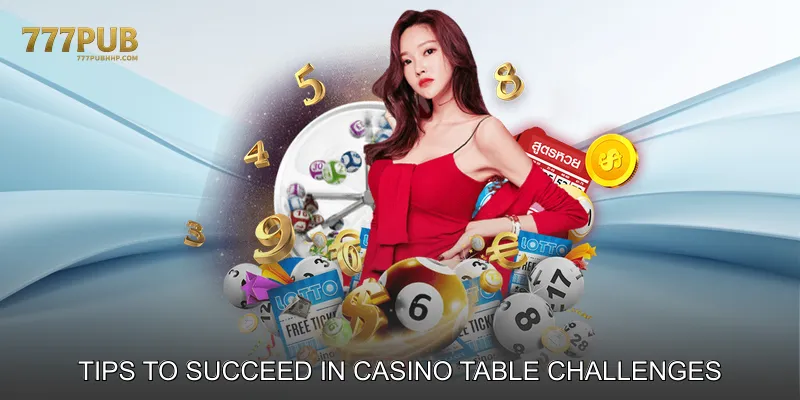 Tips to Succeed in Casino Table Challenges