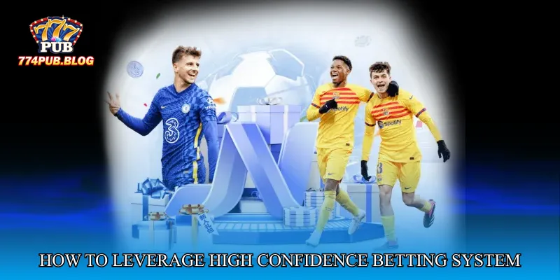 How to Leverage High Confidence Betting System