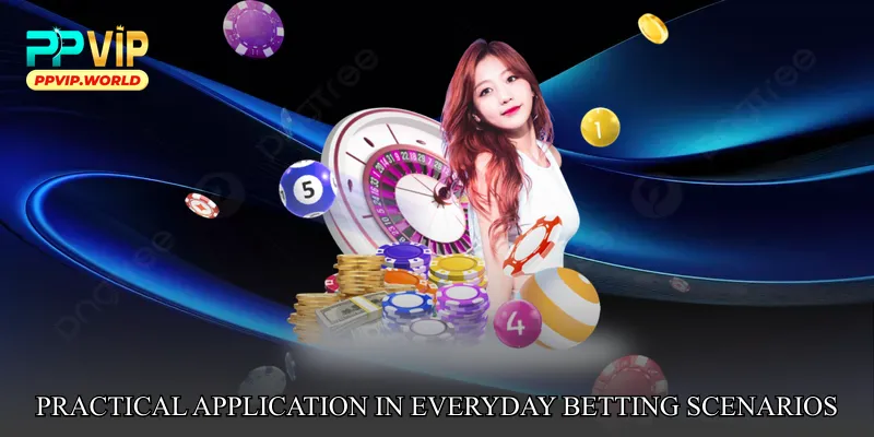 Practical Application in Everyday Betting Scenarios