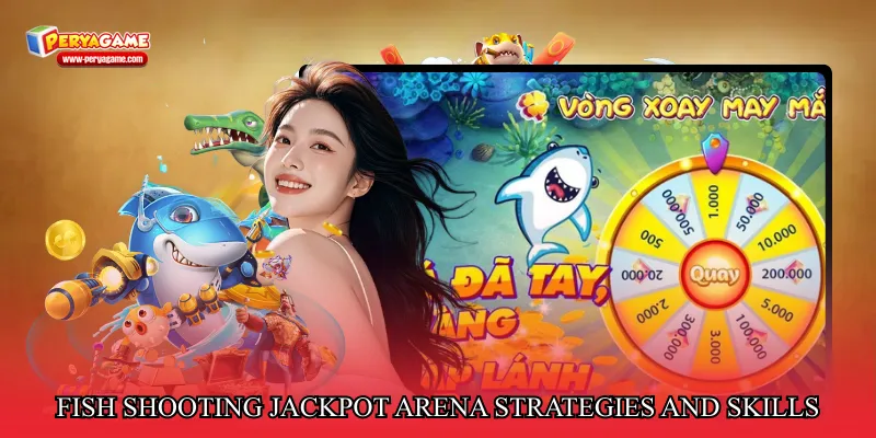 Fish shooting jackpot arena strategies and skills