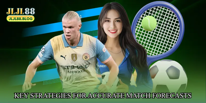 Key Strategies for Accurate Match Forecasts