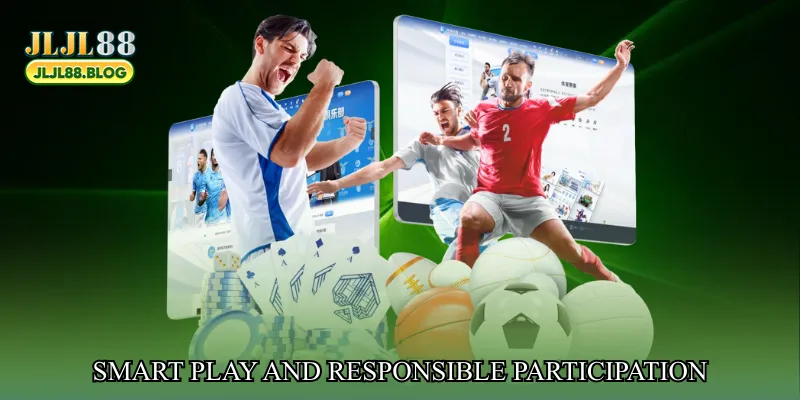 Smart Play and Responsible Participation