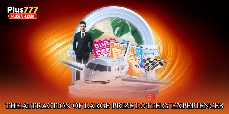 The Attraction of Large Prize Lottery Experiences