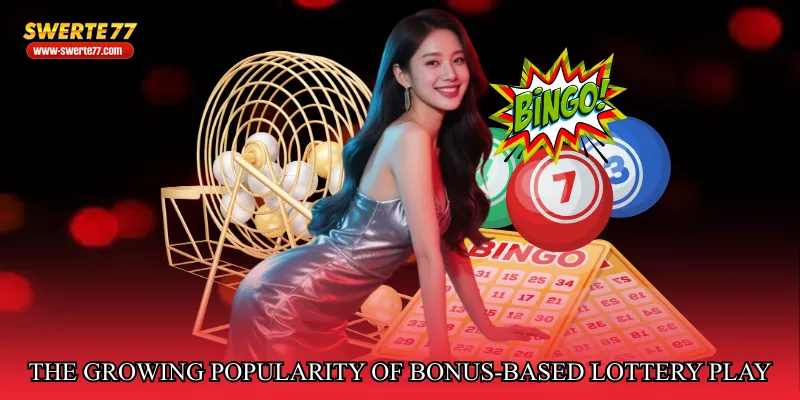 The Growing Popularity of Bonus-Based Lottery Play