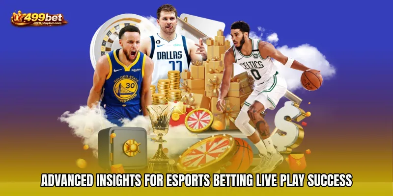 Advanced Insights for Esports Betting live play Success