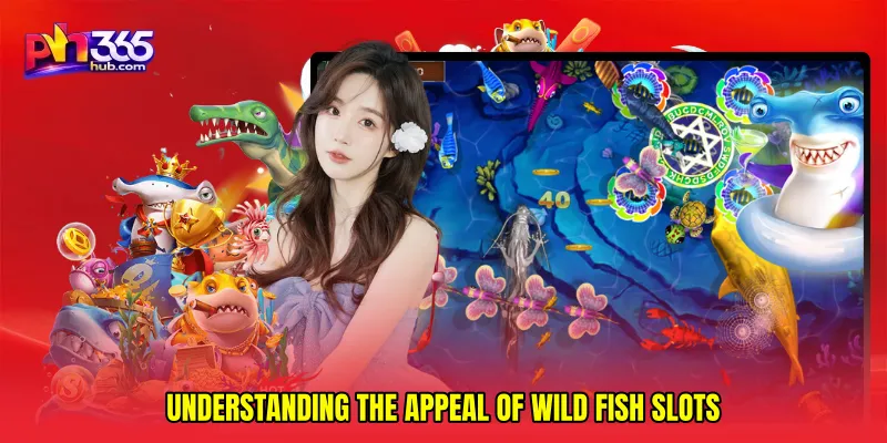 Understanding the Appeal of Wild fish slots