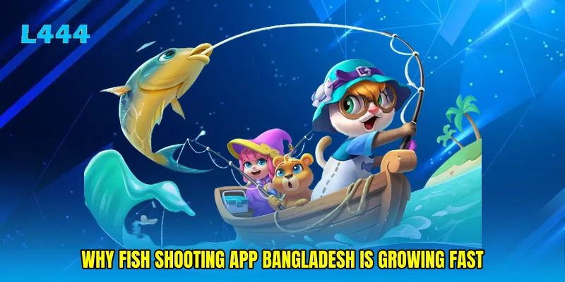 Why Fish Shooting App Bangladesh Is Growing Fast