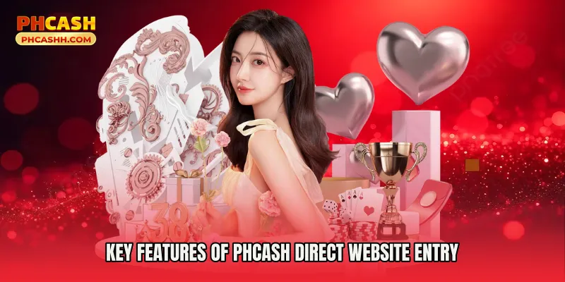 Key Features of Phcash Direct Website Entry